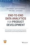 End-to-end Data Analytics for Product Development: A Practical Guide for Fast Consumer Goods Companies, Chemical Industry and Processing Tools Manufacturers (No Longer Used)