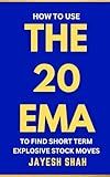 THE 20 EMA: How To Use The 20-Period Exponential Moving Average To Find Short-Term Explosive Stock Moves ( Updated Full Color Edition) (Simplify Your Trades Series)