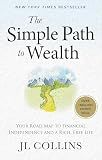 The Simple Path to Wealth: Your Road Map to Financial Independence and a Rich, Free Life