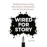 Wired for Story: The Writer's Guide to Using Brain Science to Hook Readers from the Very First Sentence