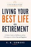 Living Your Best Life in Retirement: A Holistic Guide to Fulfillment and Joy: 12 Strategies to Achieve Fun and Happiness