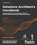 Solutions Architect's Handbook: Kick-start your career as a solutions architect by learning architecture design principles and strategies