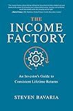 The Income Factory: An Investor’s Guide to Consistent Lifetime Returns