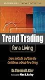Trend Trading for a Living: Learn the Skills and Gain the Confidence to Trade for a Living