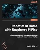 Robotics at Home with Raspberry Pi Pico: Build autonomous robots with the versatile low-cost Raspberry Pi Pico controller and Python
