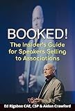 BOOKED!: The Insiders Guide for Speakers Selling to Associations
