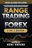 Range Trading Mastery in Forex: Learn to Read the Market Like a Map, Target High-Reward Setups Inside Key Ranges and Avoid Getting Caught in False Moves ... and Tactics for Every Market Condition)