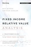 Fixed Income Relative Value Analysis: A Practitioners Guide to the Theory, Tools, and Trades (Bloomberg Financial)