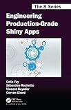 Engineering Production-Grade Shiny Apps (Chapman & Hall/CRC The R Series)
