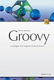 Groovy: Grundlagen und fortgeschrittene Techniken (German Edition)