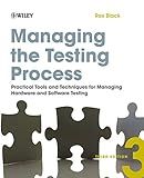 Managing the Testing Process: Practical Tools and Techniques for Managing Hardware and Software Testing