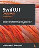 SwiftUI Cookbook: A guide to solving the most common problems and learning best practices while building SwiftUI apps, 2nd Edition