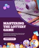 Mastering the Lottery Game: Unveiling the Secrets to Strategic Success in Winning the Lottery - Unraveling the Tactics and Techniques to Crack the Lottery Code and Boost Your Chances of Winning Big