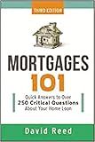 Mortgages 101: Quick Answers to Over 250 Critical Questions About Your Home Loan