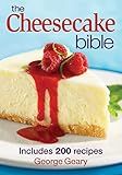 The Cheesecake Bible: Includes 200 Recipes