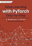 Deep Learning with PyTorch Step-by-Step: A Beginner's Guide: Volume I: Fundamentals
