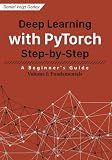 Deep Learning with PyTorch Step-by-Step: A Beginner's Guide: Volume I: Fundamentals