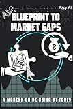 Blueprint to Market Gaps: A Modern Guide Using AI Tools
