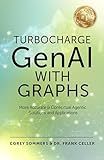 Turbocharge GenAI with Graphs: More Accurate & Contextual Agentic Solutions and Applications