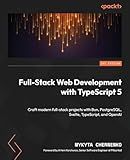 Full-Stack Web Development with TypeScript 5: Craft modern full-stack projects with Bun, PostgreSQL, Svelte, TypeScript, and OpenAI