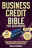 Business Credit Bible for Beginners: The Step-by-Step System to Get Loans, Credit Cards and Tradelines - Even If You Have Bad Credit or No Idea Where To Start