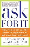 Ask For It: How Women Can Use the Power of Negotiation to Get What They Really Want
