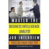 Master The Business Intelligence Analyst Job Interview: Pass it on your first try