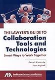 The Lawyer's Guide to Collaboration Tools and Technologies: Smart Ways to Work Together