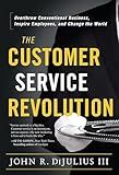 The Customer Service Revolution: Overthrow Conventional Business, Inspire Employees, and Change the World