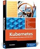 Kubernetes: Practical Guide for Developers and DevOps Teams—From Container Basics to Advanced Helm Deployments (Rheinwerk Computing)