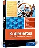 Kubernetes: Practical Guide for Developers and DevOps Teams—From Container Basics to Advanced Helm Deployments (Rheinwerk Computing)