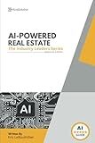 AI-Powered Real Estate: The Ultimate Industry Guide to Predictive Lead Gen, Automated Marketing, Smarter Pricing, and High-Performance Real Estate Strategies (The Industry Leaders Series)