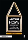 A Decent Home: Planning, Building, and Preserving Affordable Housing