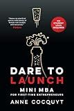 Dare To Launch: Mini MBA for First-Time Entrepreneurs - No Student Loan Required