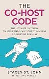 The Co-Host Code: The Ultimate Playbook to Start and Scale Your STR/Airbnb Co-hosting Business
