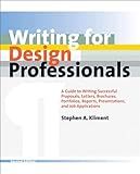 Writing for Design Professionals: A Guide to Writing Successful Proposals, Letters, Brochures, Portfolios, Reports, Presentations, and Job Applications