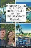 Insiders Guide to Buying Real Estate on the Big Island of Hawaii (Living or Visiting on the Big Island of Hawai'i)
