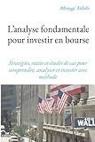 L’analyse fondamentale pour investir en bourse: Stratégies, ratios et études de cas pour comprendre, analyser et investir avec méthode (French Edition)