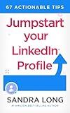 Jumpstart Your LinkedIn Profile: 67 Actionable Tips