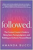 Followed: The Content Creator's Guide to Being Seen, Facing Judgment, and Building an Authentic Personal Brand