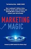 Marketing Magic: How I produced 7 billion views, 50 million social media followers and $250,000,000 in yearly revenue without paid advertising! ... ... Manuel Suarez [Hardcover] Manuel Suarez