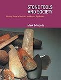 Stone Tools & Society: Working Stone in Neolithic and Bronze Age Britain