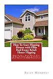 How To Start Flipping Houses with Ohio Real Estate Rehab House Flipping: How To Sell Your House Fast & Get Funding For Flipping a Ohio House or REO Properties