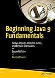 Beginning Java 9 Fundamentals: Arrays, Objects, Modules, JShell, and Regular Expressions