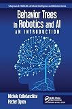 Behavior Trees in Robotics and AI (Chapman & Hall/CRC Artificial Intelligence and Robotics Series)