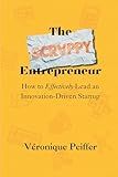 The Scrappy Entrepreneur: How to Effectively Lead an Innovation-Driven Startup