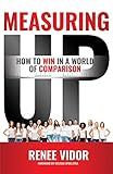 Measuring Up: How to WIN in a World of Comparison