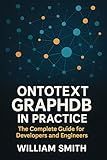 Ontotext GraphDB in Practice: The Complete Guide for Developers and Engineers