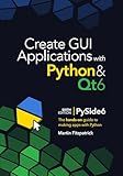 Create GUI Applications with Python & Qt6 (6th Edition, PySide6): The hands-on guide to making apps with Python
