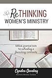 Rethinking Women's Ministry: Biblical, Practical Tools for Cultivating a Flourishing Community